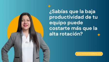 ingrid soto ¿Sabías que la baja productividad de tu equipo puede costarte más que la alta rotación?